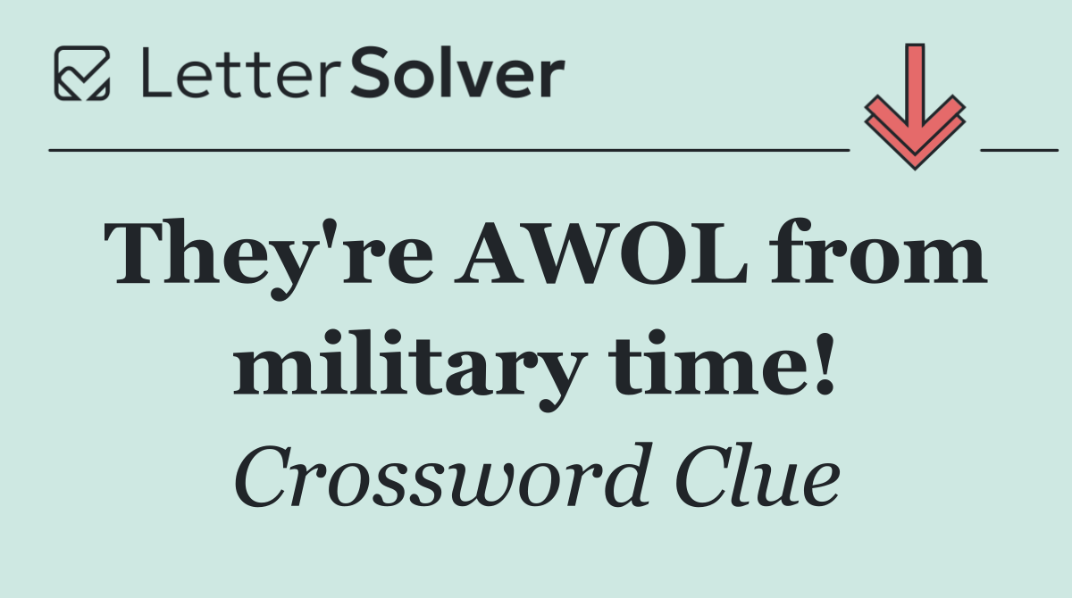 They're AWOL from military time!