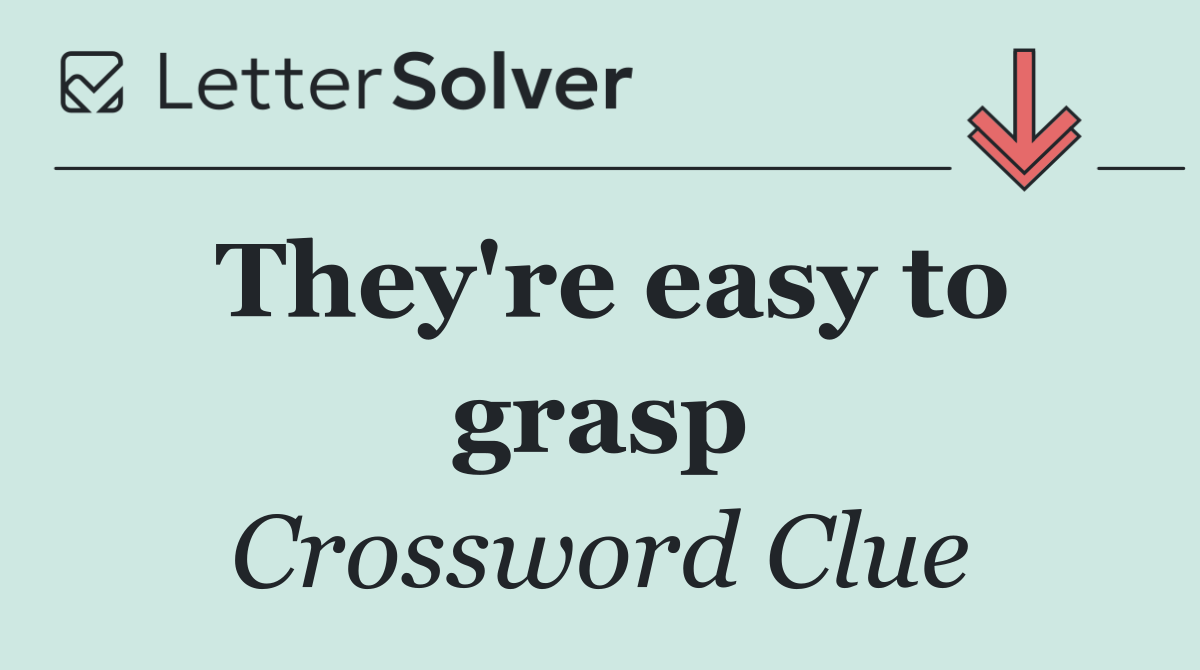 They're easy to grasp