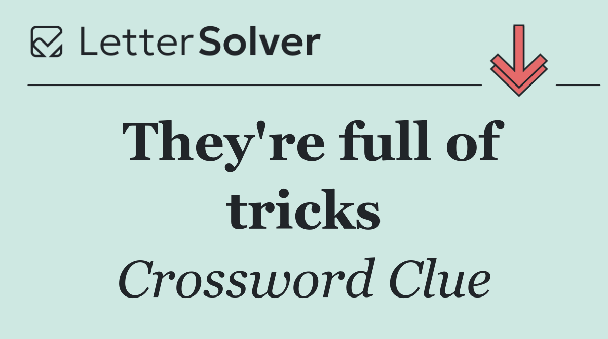 They're full of tricks
