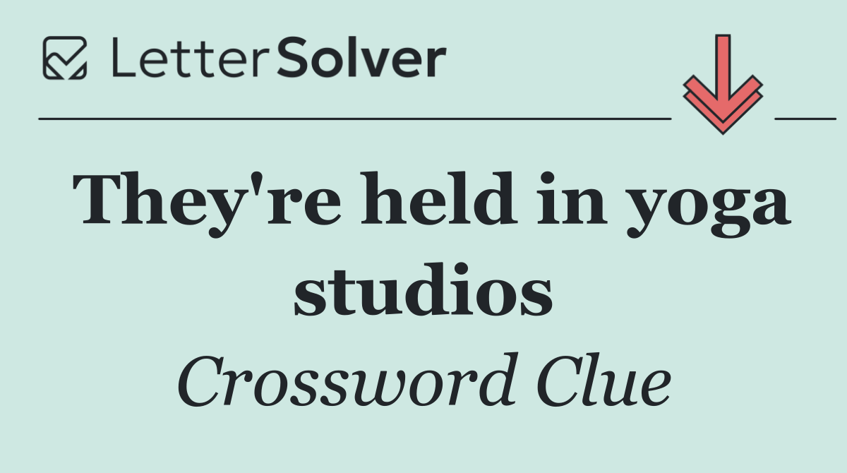 They're held in yoga studios