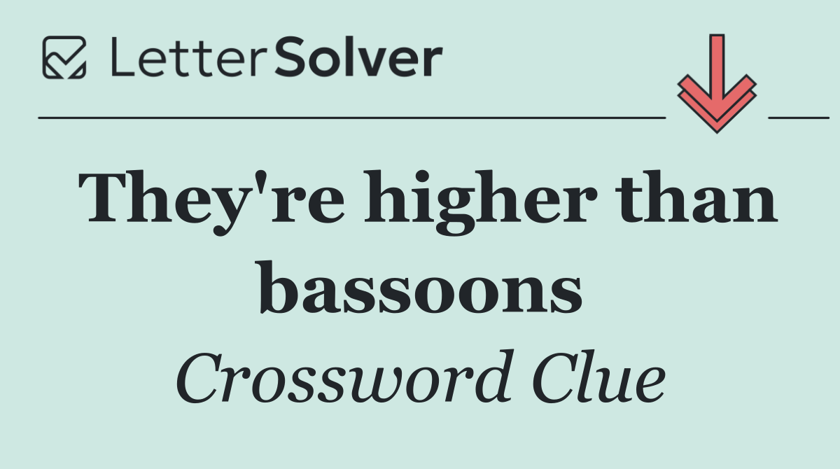 They're higher than bassoons