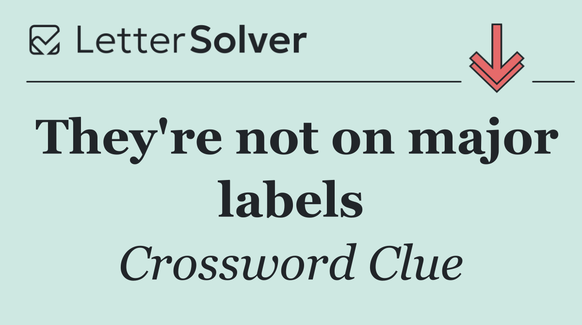 They're not on major labels