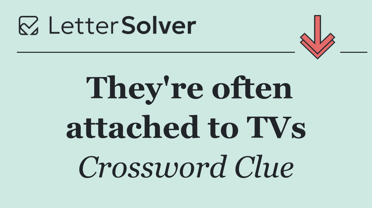 They're often attached to TVs