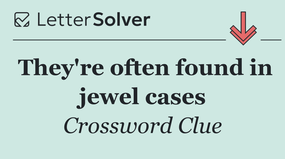 They're often found in jewel cases