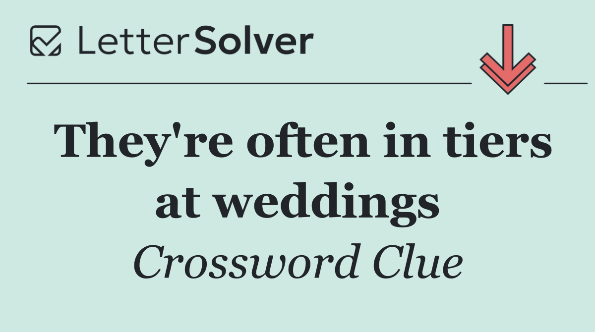 They're often in tiers at weddings