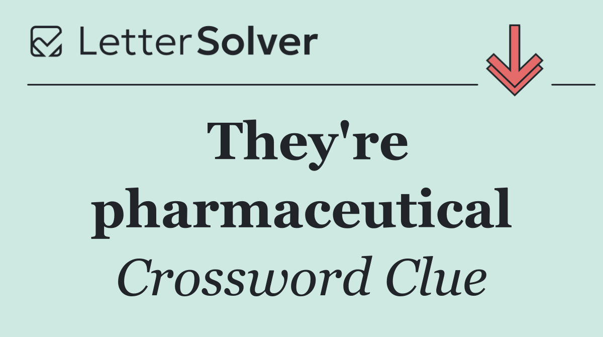 They're pharmaceutical