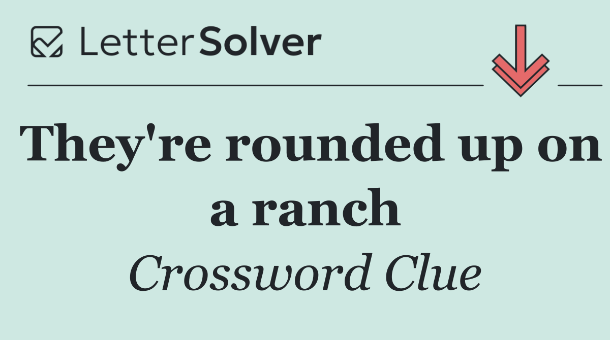 They're rounded up on a ranch