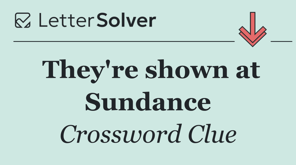 They're shown at Sundance