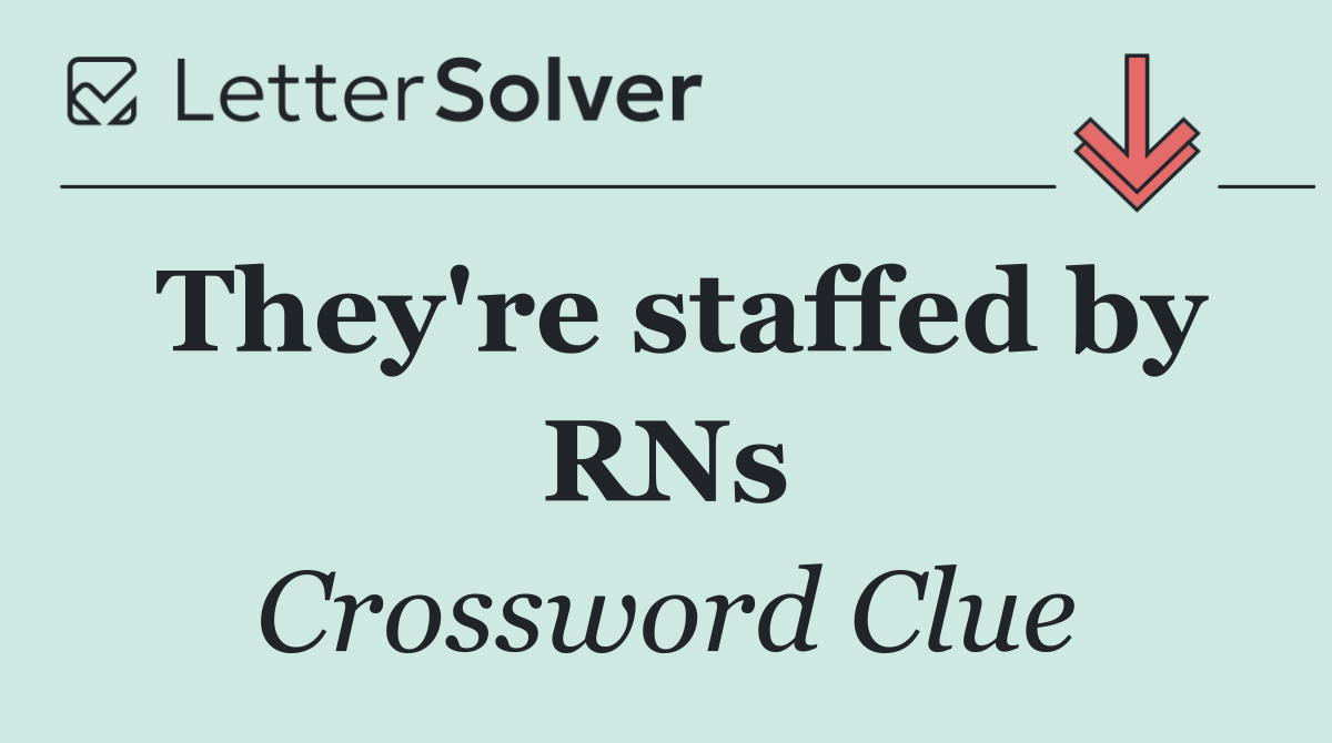 They're staffed by RNs