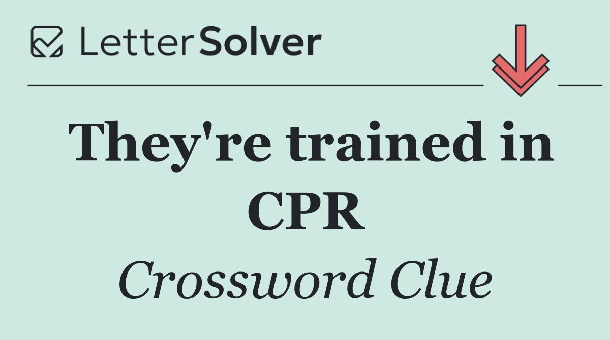 They're trained in CPR