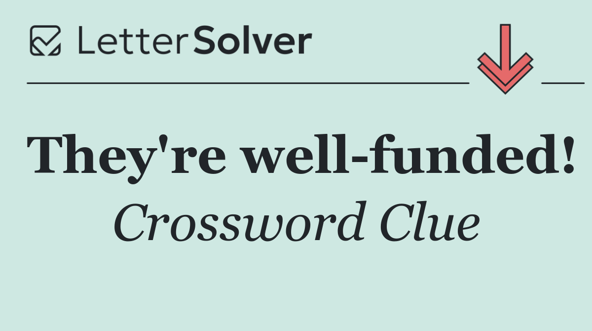 They're well funded!