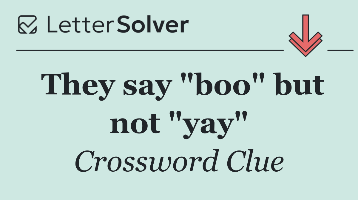 They say "boo" but not "yay"