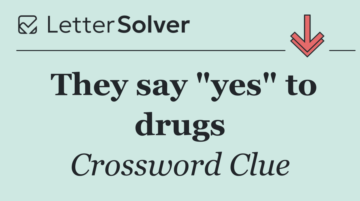 They say "yes" to drugs