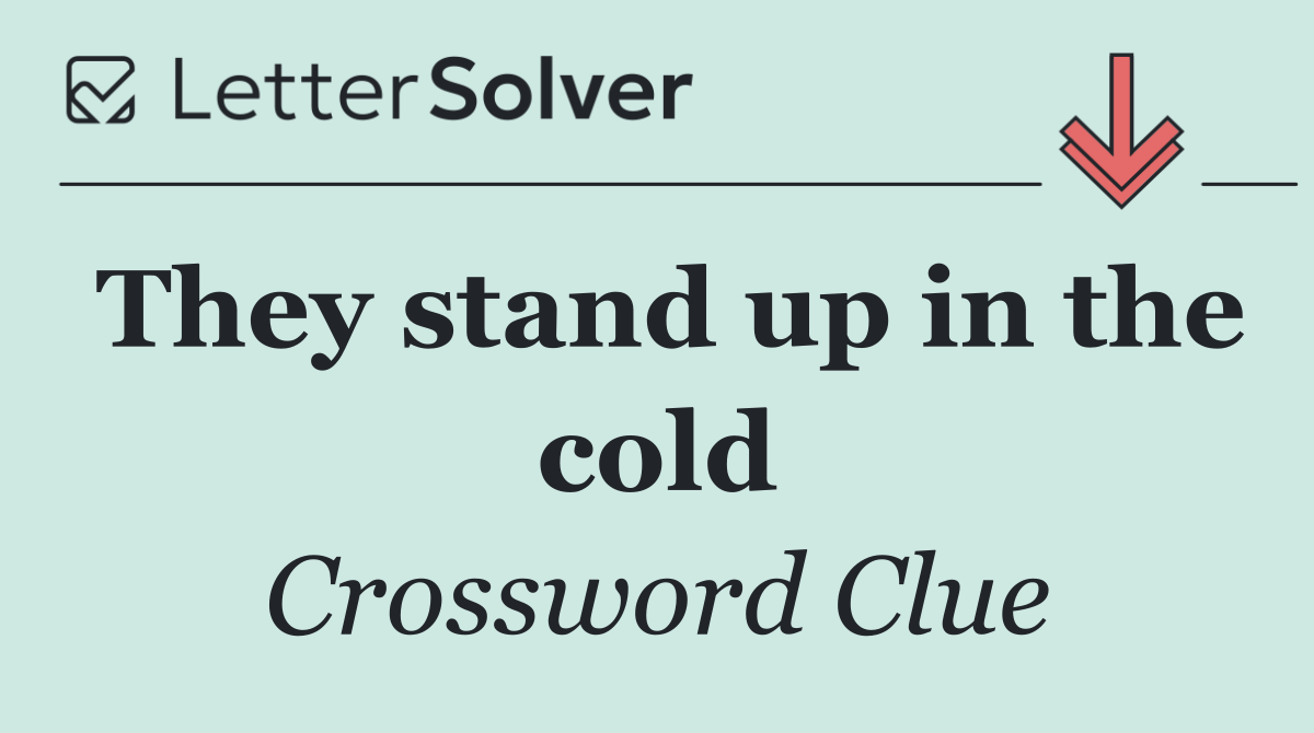 They stand up in the cold