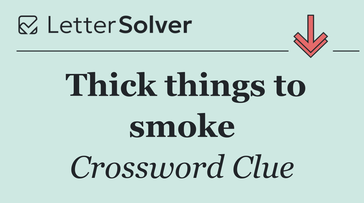 Thick things to smoke