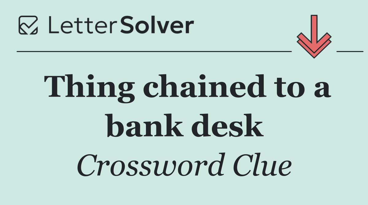 Thing chained to a bank desk
