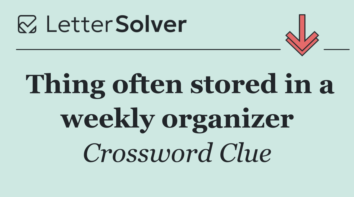 Thing often stored in a weekly organizer