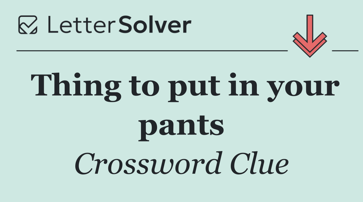Thing to put in your pants