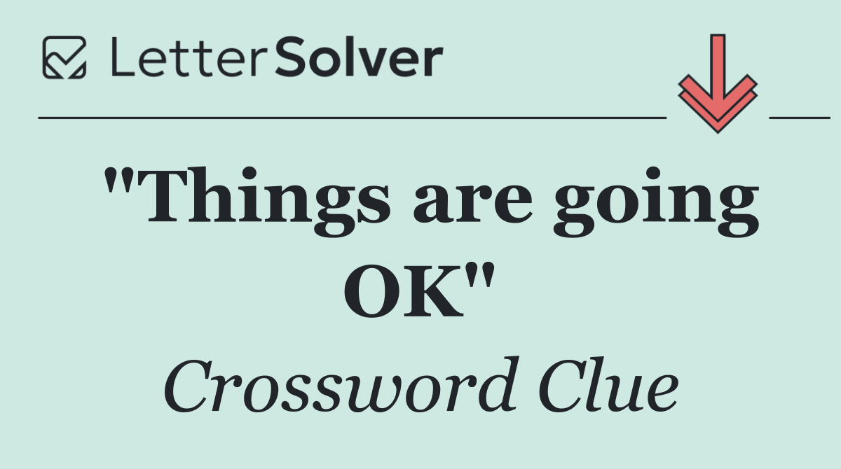 "Things are going OK"