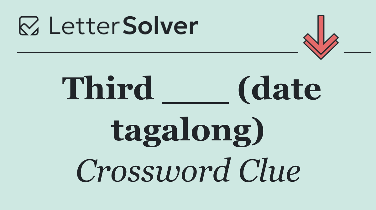 Third ___ (date tagalong)