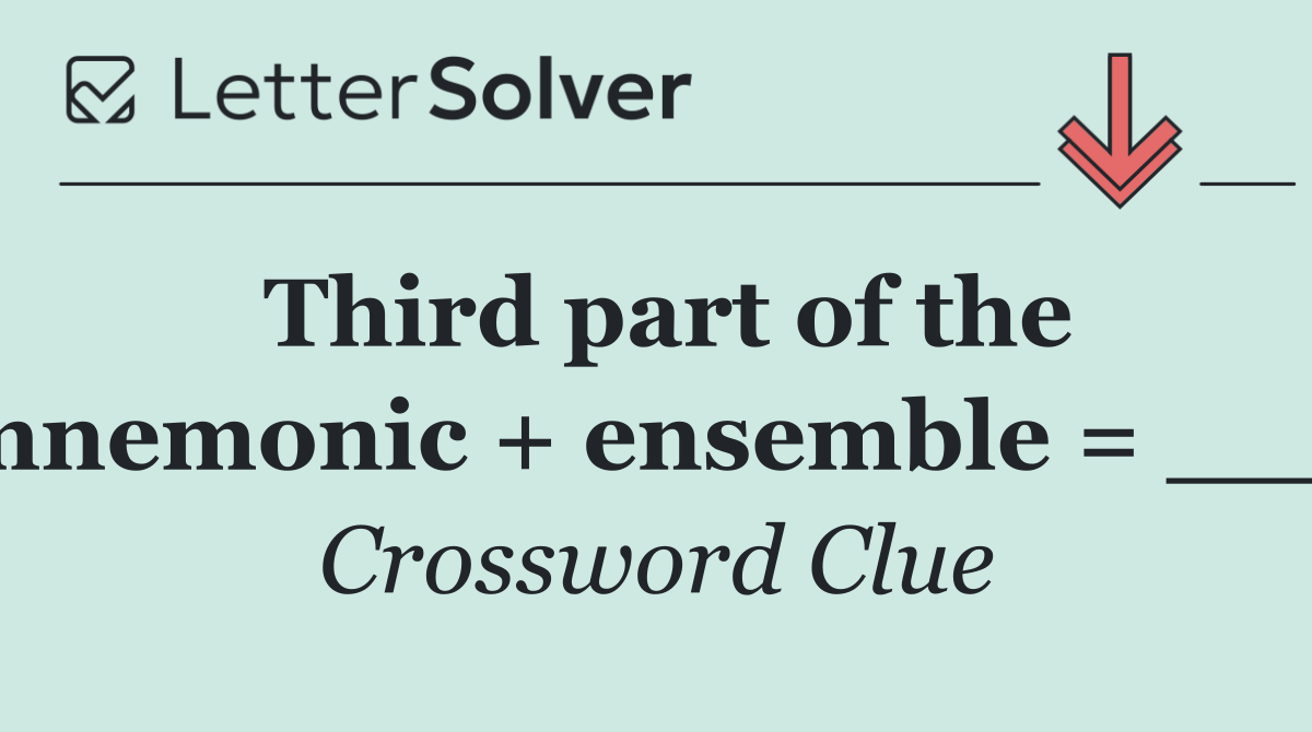 Third part of the mnemonic + ensemble = ___