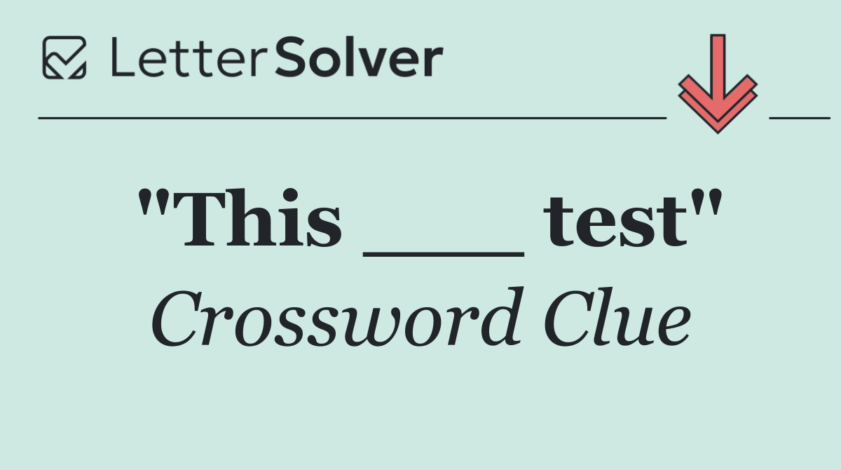 "This ___ test"