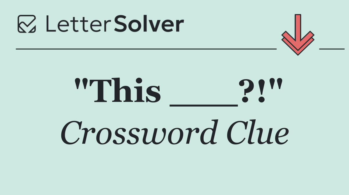 "This ___?!"