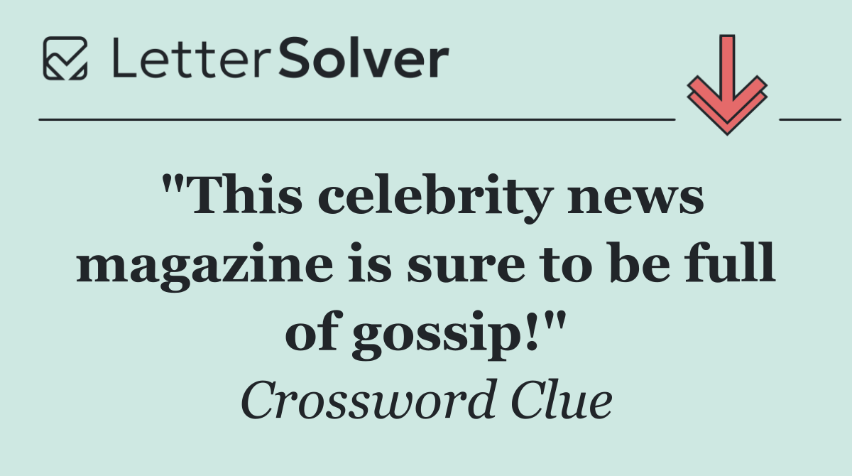"This celebrity news magazine is sure to be full of gossip!"