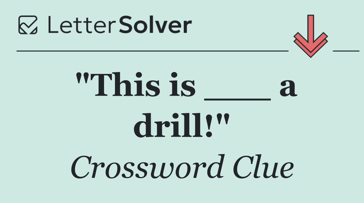 "This is ___ a drill!"