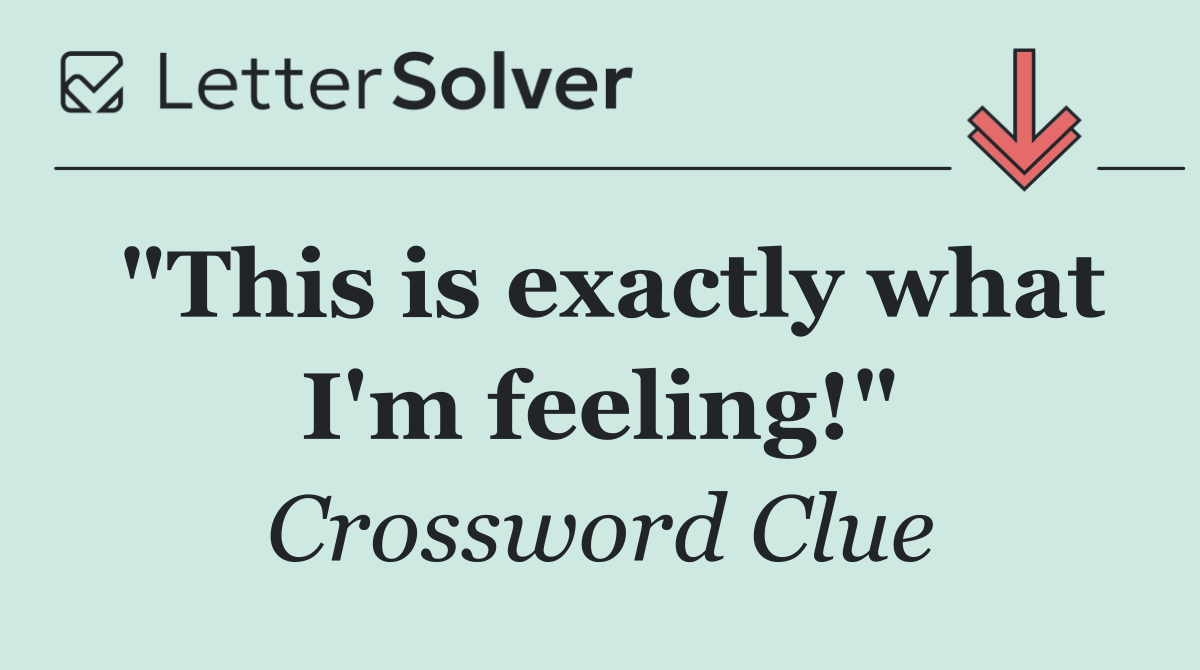 "This is exactly what I'm feeling!"