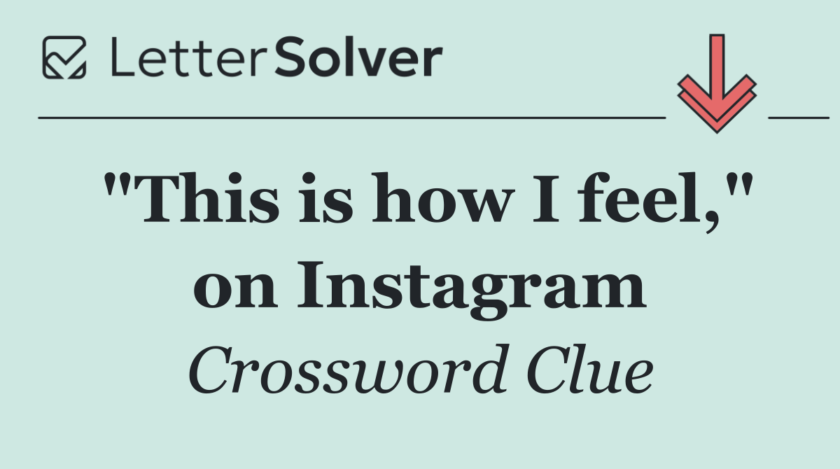 "This is how I feel," on Instagram