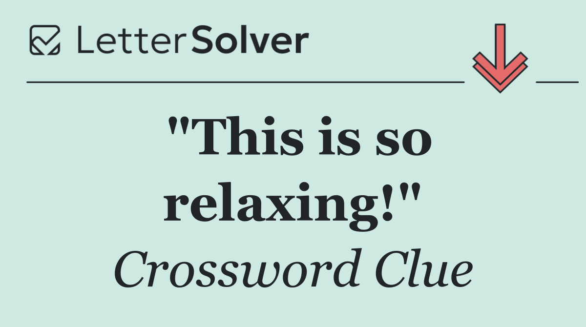"This is so relaxing!"
