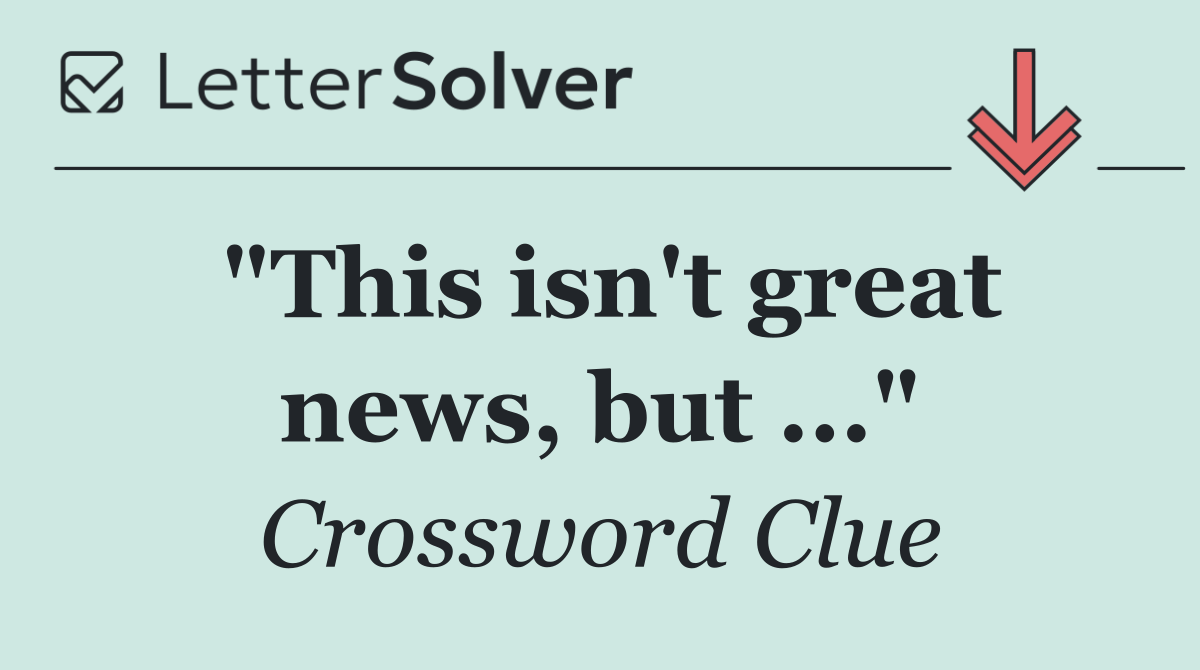 "This isn't great news, but ..."