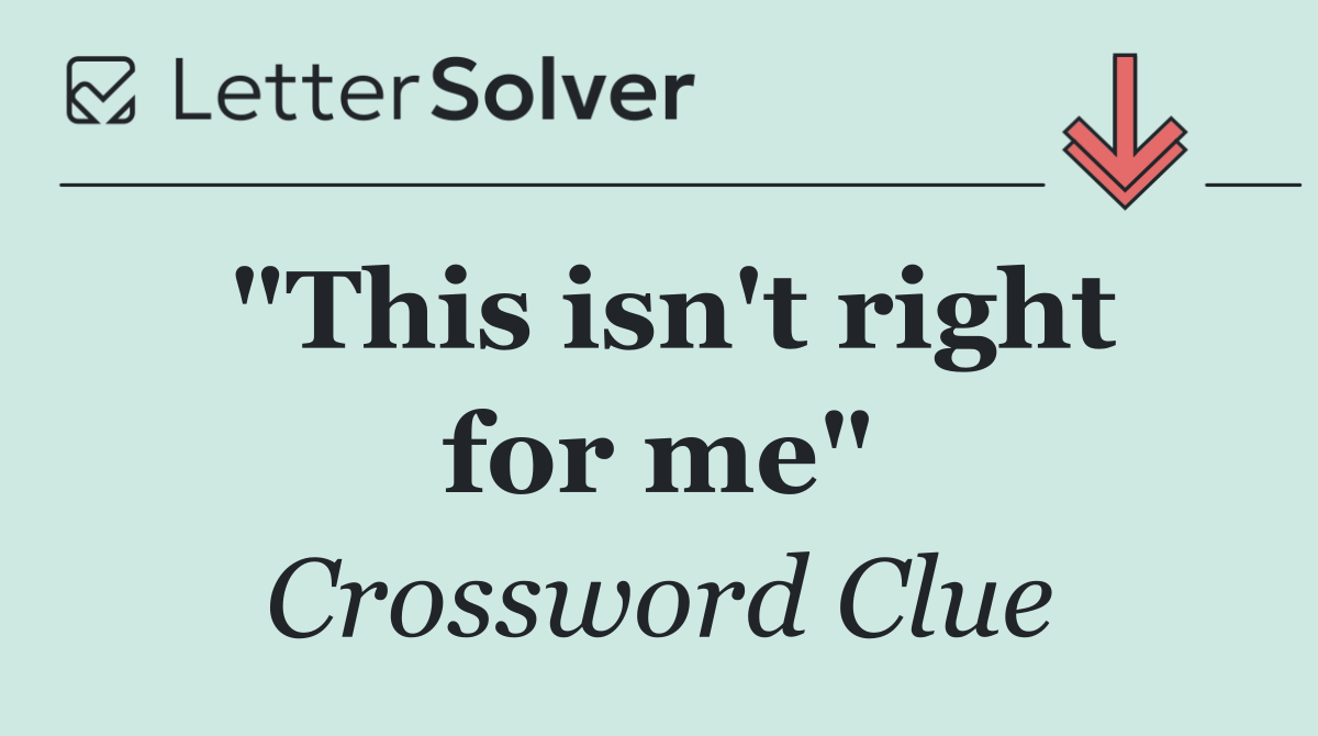 "This isn't right for me"