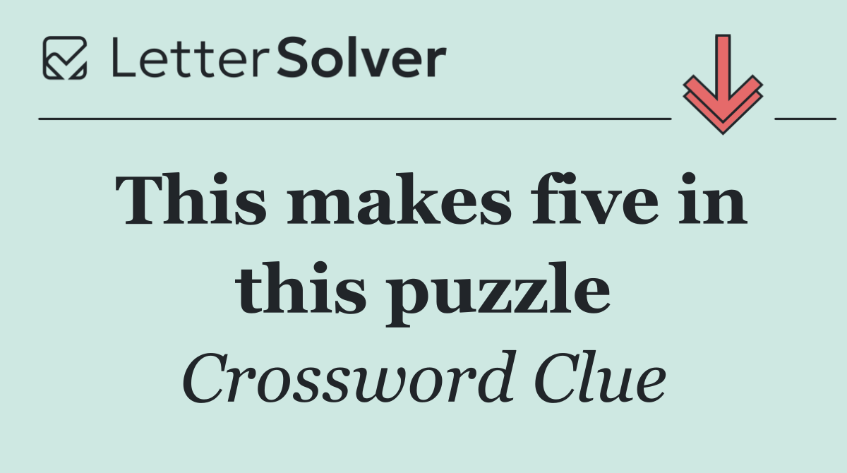 This makes five in this puzzle