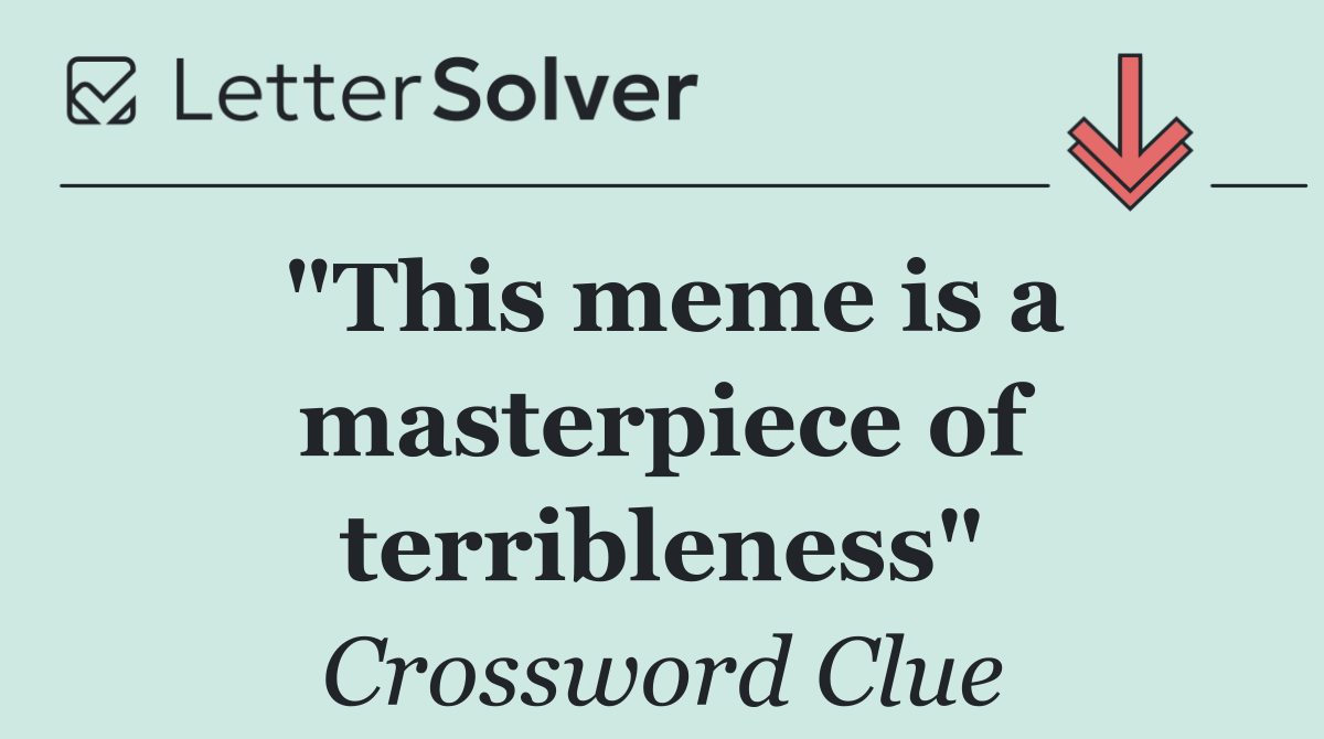 "This meme is a masterpiece of terribleness"