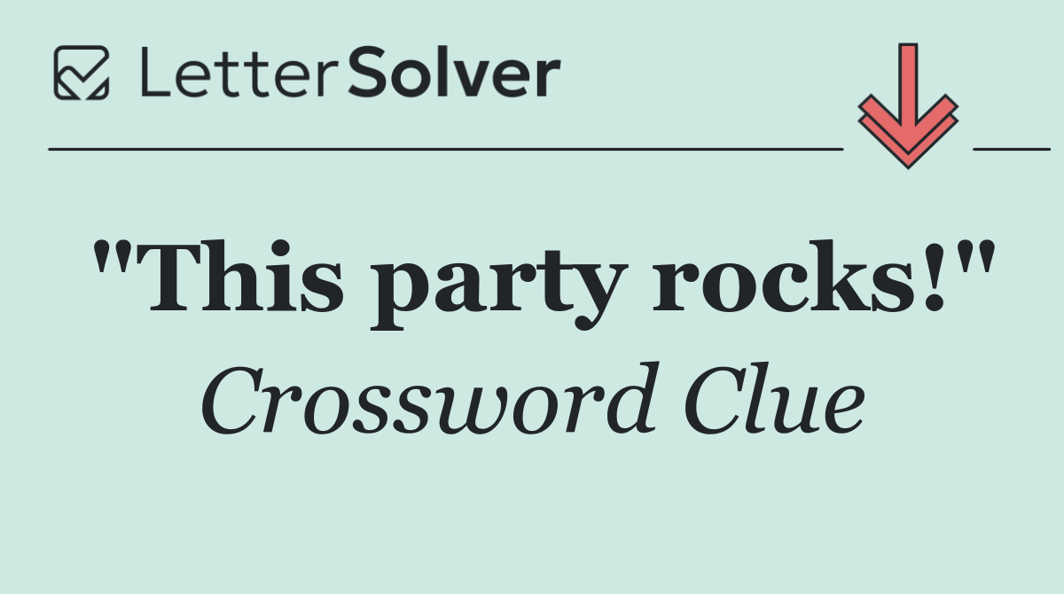 "This party rocks!"