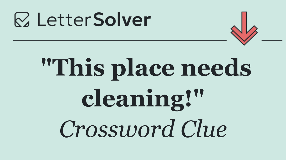 "This place needs cleaning!"