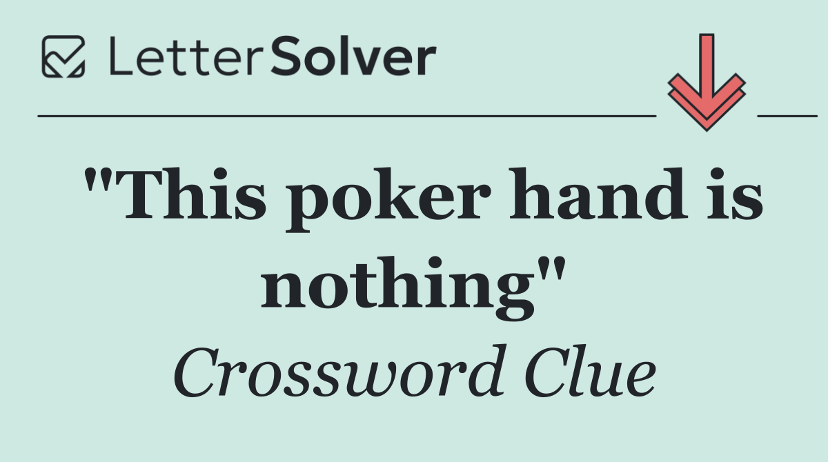"This poker hand is nothing"