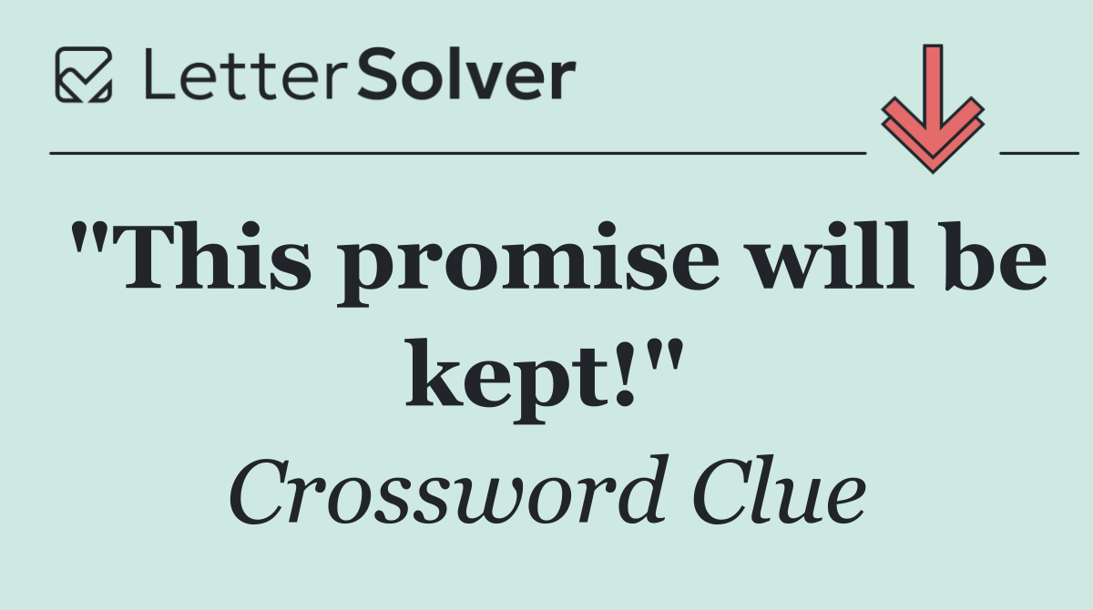 "This promise will be kept!"