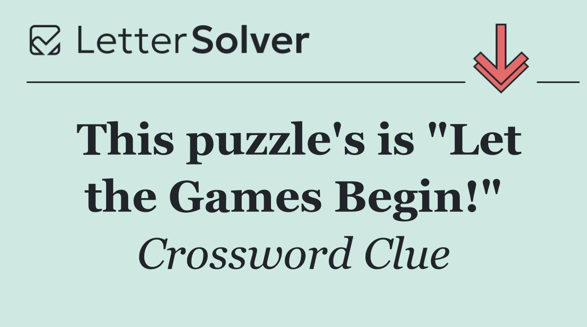 This puzzle's is "Let the Games Begin!"