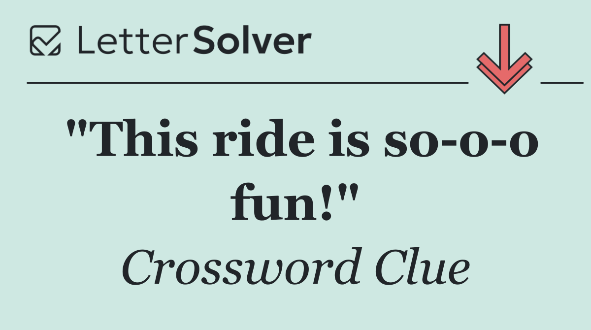 "This ride is so o o fun!"