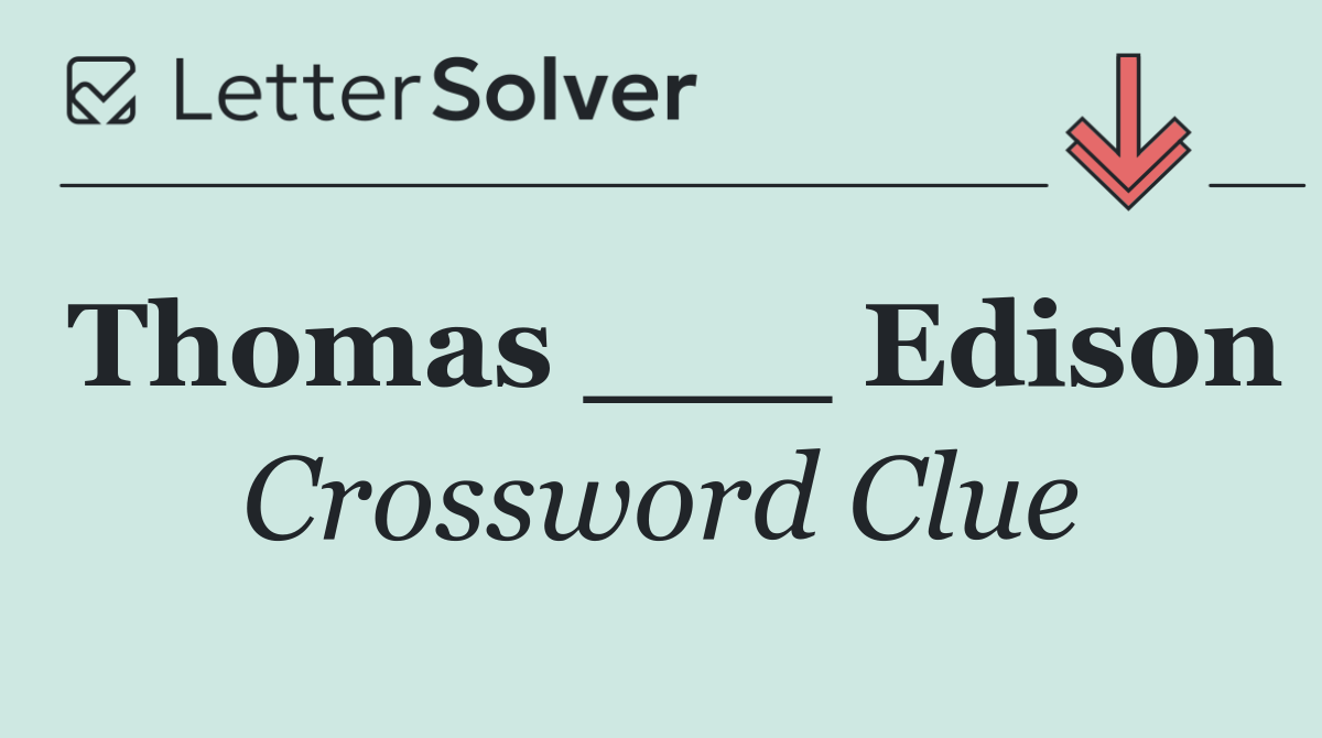 Thomas ___ Edison