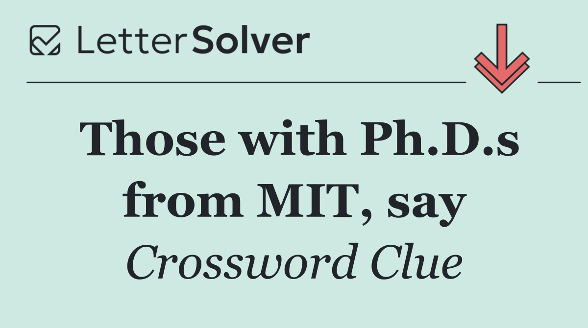 Those with Ph.D.s from MIT, say