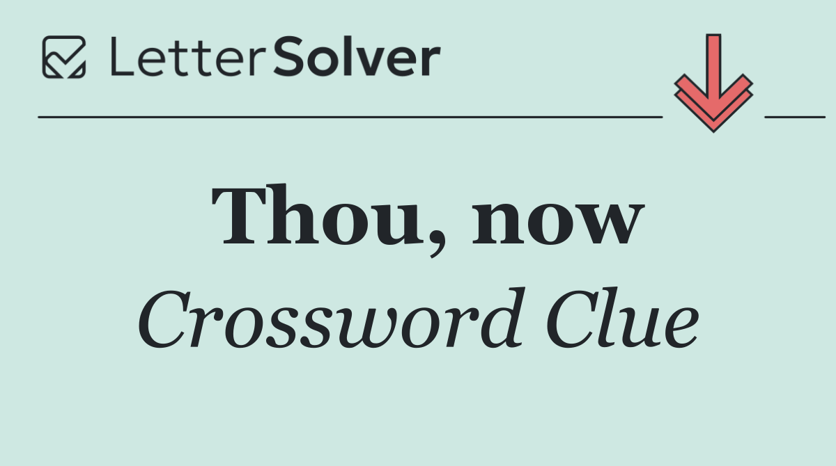 Thou, now