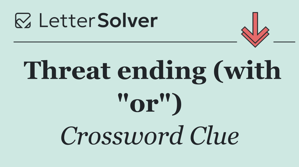 Threat ending (with "or")