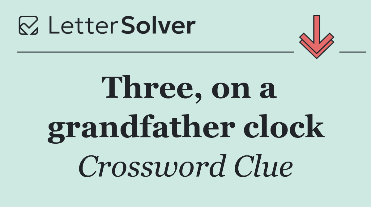 Three, on a grandfather clock