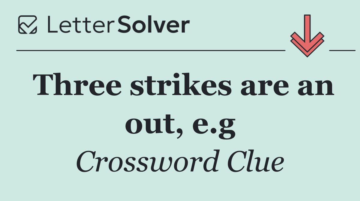 Three strikes are an out, e.g