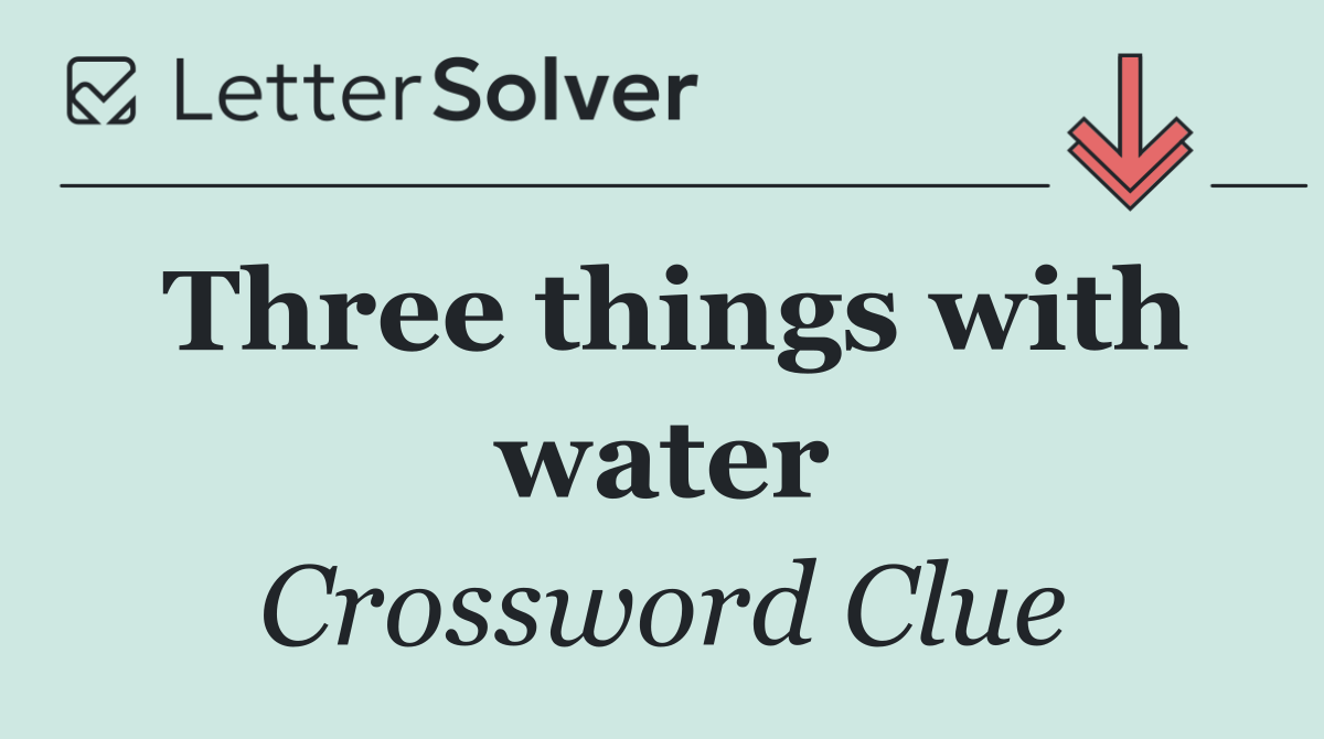 Three things with water