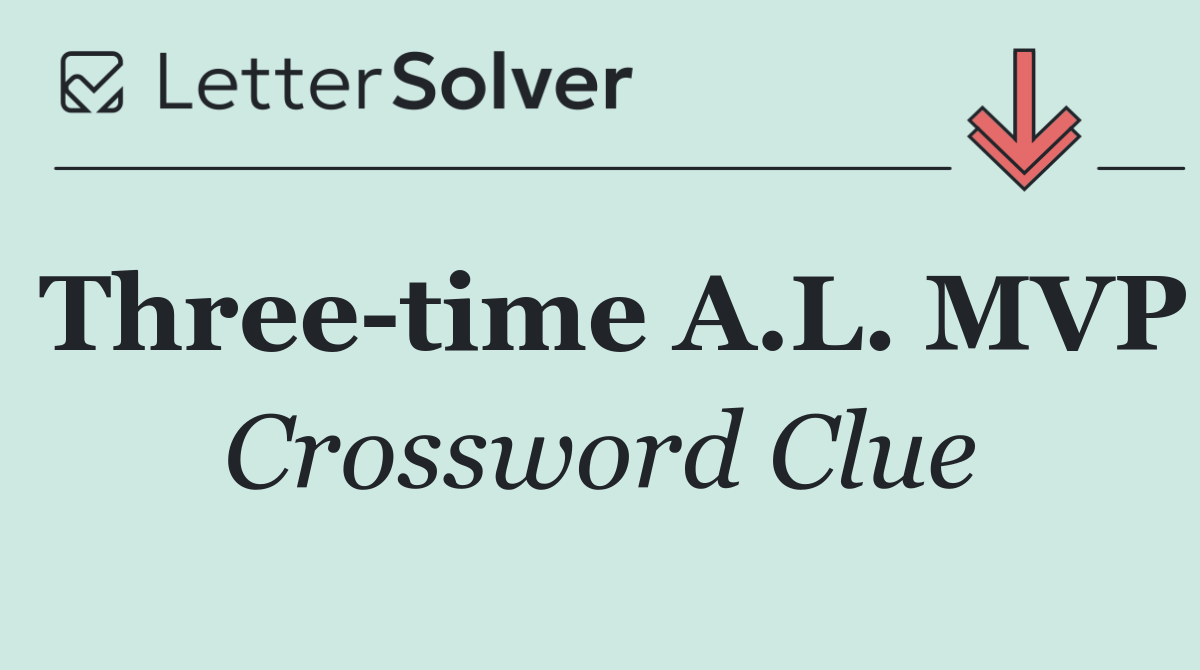 Three time A.L. MVP